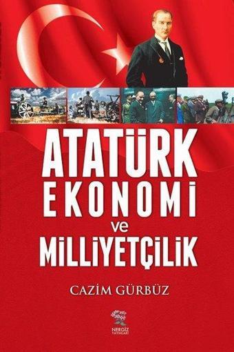 Atatürk Ekonomi ve Milliyetçilik - Cazım Gürbüz - Nergiz Yayınları