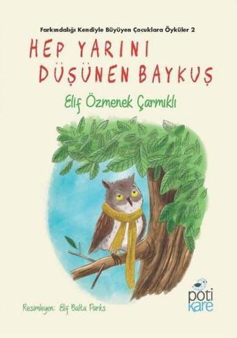 Hep Yarını Düşünen Baykuş - Elif Özmenek Çarmıklı - Pötikare Yayınları