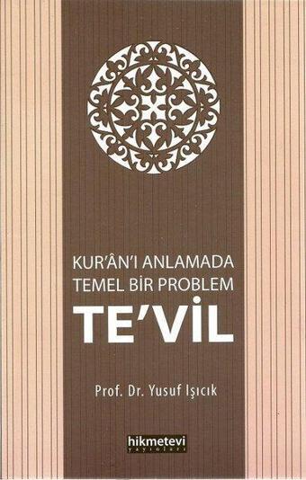 Kur'an'ı Anlamada Temel Bir Problem Te'vil - Yusuf Işıcık - Hikmetevi Yayınları