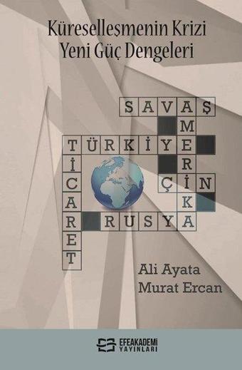 Küreselleşmenin Krizi Yeni Güç Dengeleri - Y. Doç. Dr. Ali Ayata - Efe Akademi Yayınları