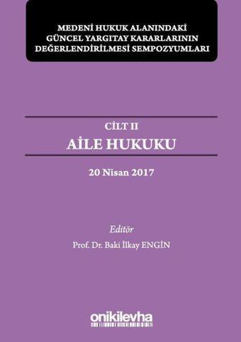 Medeni Hukuk Alanındaki Güncel Yargıtay Kararlarının Değerlendirilmesi Sempozyumları Cilt 2-Aile Huk - Baki İlkay Engin - On İki Levha Yayıncılık