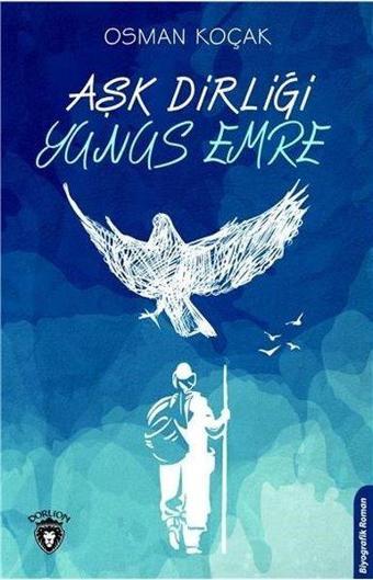 Aşk Dirliği Yunus Emre - Osman Koçak - Dorlion Yayınevi