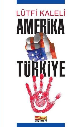 Amerika Türkiye - Lütfi Kaleli - Asya Şafak Yayınları