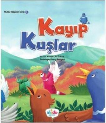 Kayıp Kuşlar-Mutlu Hikayeler Serisi 1 - Mehmet Ali Özkan - Akide Şekeri Yayınları