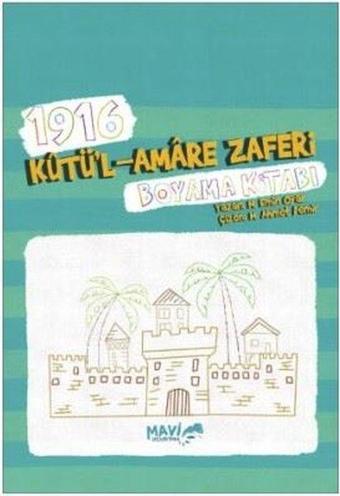 1916 Kutül Amare Zaferi Boyama Kitabı - Muhammet Emin Oyar - Mavi Uçurtma