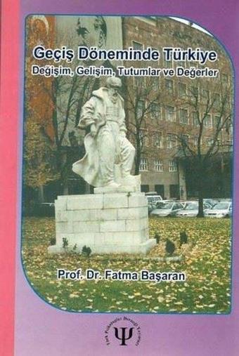 Geçiş Döneminde Türkiye-Değişim Tutumlar ve Değerler - Fatma Başaran - Türk Psikologlar Derneği Yayınları