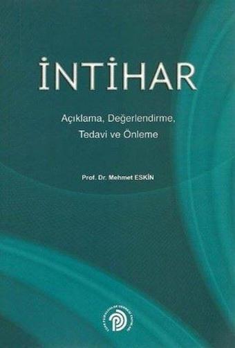 İntihar: Açıklama Değerlendirme Tedavi ve Önleme - Mehmet Eskin - Türk Psikologlar Derneği Yayınları