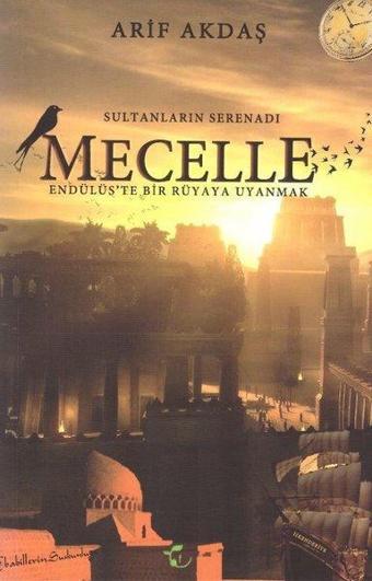 Sultanların Serenadı: Mecelle-Endülüs'te Bir Rüyaya Uyanmak - Arif Akdaş - Fesleğen Yayınları