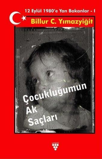 Çocukluğumun Ak Saçları-12 Eylül 1980'e Yan Bakanlar 1 - Billur C. Yılmazyiğit - Urzeni Yayıncılık