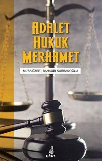 Adalet Hukuk Merhamet - Bahadır Kurbanoğlu - Ekin Yayınları