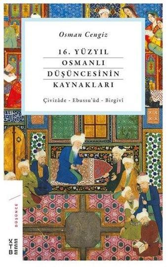 16.Yüzyıl Osmanlı Düşüncesinin Kaynakları - Osman Cengiz - Ketebe