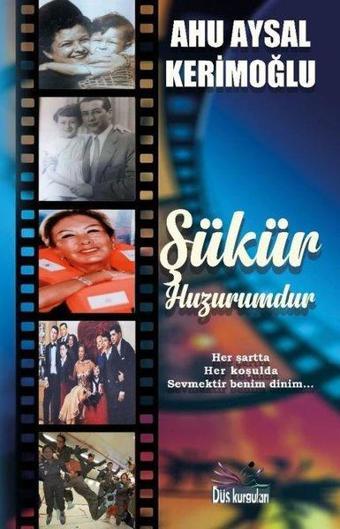 Şükür Huzurumdur - Her Şartta Her Koşulda Sevmektir Benim Dinim - Ahu Aysal Kerimoğlu - Düş Kurguları Yayınları