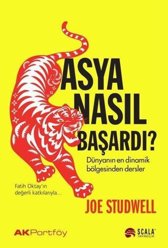 Asya Nasıl Başardı? Dünyanın En Dinamik Bölgesinden Dersler - Joe Studwell - Scala Yayıncılık