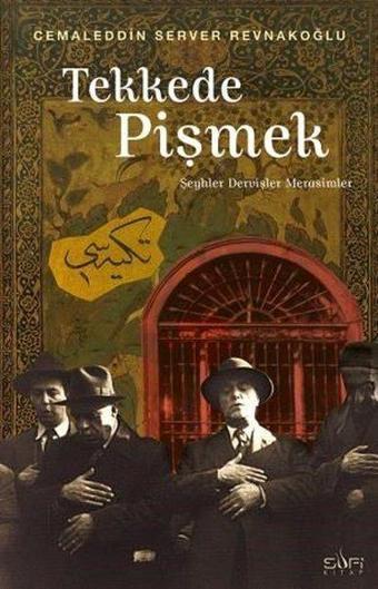 Tekkede Pişmek - Şeyler Dervişler ve Merasimler - Cemaleddin Server Revnakoğlu - Sufi Kitap