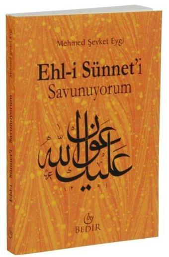 Ehl-i Sünnet'i Savunuyorum - Mehmed Şevket Eygi - Bedir Yayınları