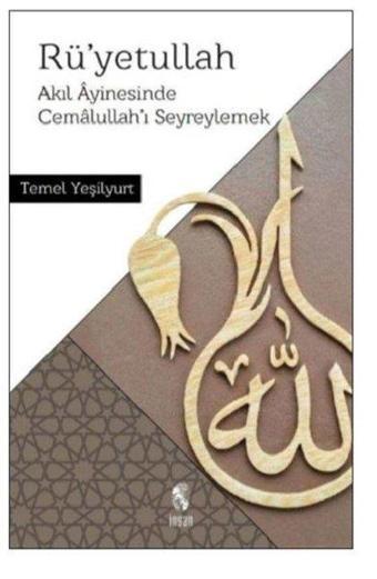 Rü'yetüllah-Akıl Ayinesinde Cemalullah'ı Seyreylemek - Temel Yeşilyurt - İnsan Yayınları