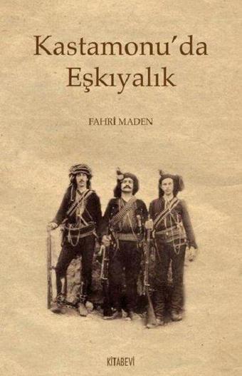 Kastamonu'da Eşkıyalık - Fahri Maden - Kitabevi Yayınları