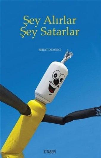 Şey Alırlar Şey Satarlar - Berat Demirci - Kitabevi Yayınları