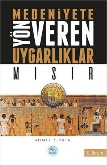 Mısır-Medeniyete Yön Veren Uygarlıklar - Ahmet Seyrek - Mavi Çatı Yayınları