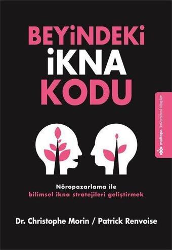 Beyindeki İkna Kodu - Christophe Morin - Maltepe Üniversitesi Kitapları