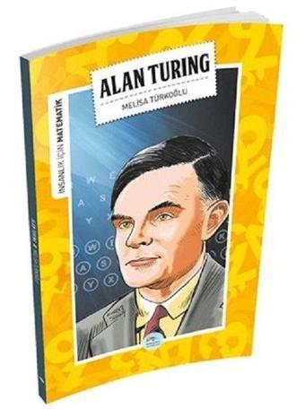 Alan Turing-İnsanlık İçin Matematik - Melisa Türkoğlu - Mavi Çatı Yayınları