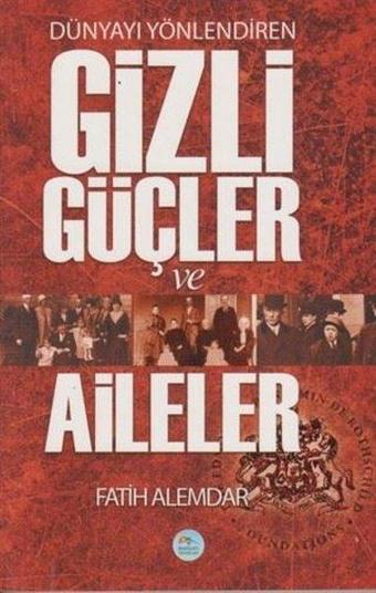 Dünyayı Yönlendiren Gizli Güçler ve Aileler - Fatih Alemdar - Mavi Çatı Yayınları