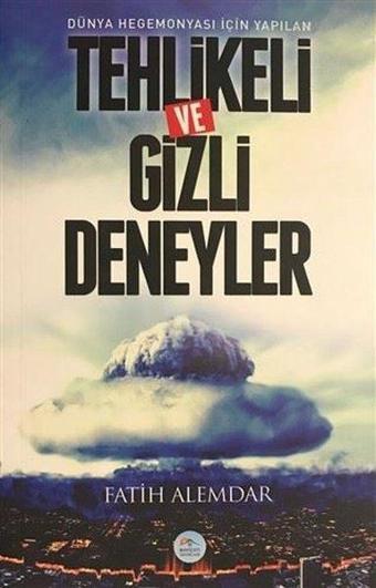 Tehlikeli ve Gizli Deneyler - Dünya Hegemonyası İçin Yapılan - Fatih Alemdar - Mavi Çatı Yayınları