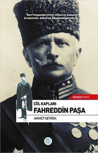 Çöl Kaplanı Fahreddin Paşa - Ahmet Seyrek - Mavi Çatı Yayınları