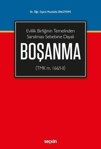 Boşanma-Evlilik Birliğinin Temelinden Sarsılması Sebebine Dayalı - Mustafa Ünlütepe - Seçkin Yayıncılık