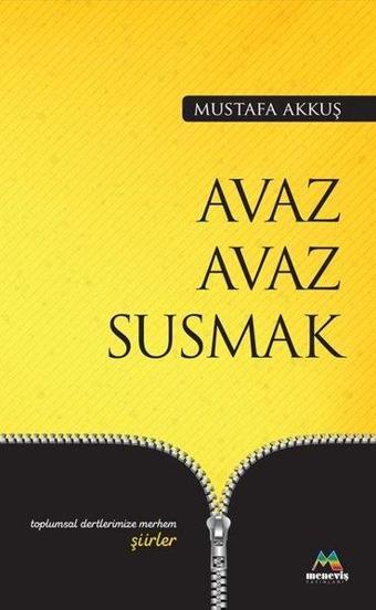 Avaz Avaz Susmak-Toplumsal Dertlerimize Merhem Şiirler - Mustafa Akkuş - Meneviş Yayınları