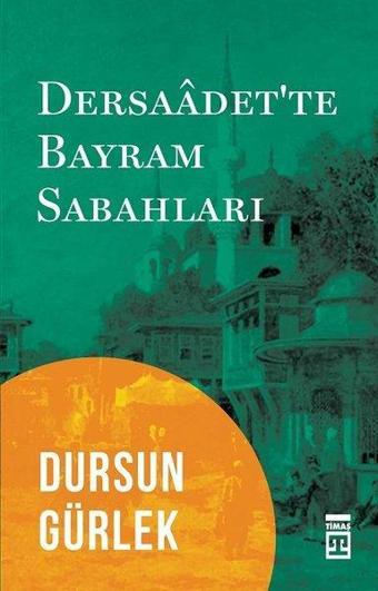 Dersaadet'te Bayram Sabahları - Dursun Gürlek - Timaş Yayınları