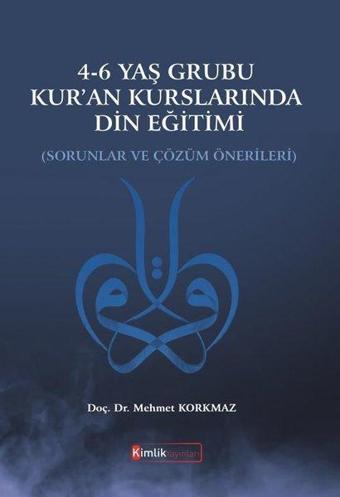 4-6 Yaş Grubu Kuran Kurslarında Din Eğitimi - Mehmet Korkmaz - Kimlik Yayınları