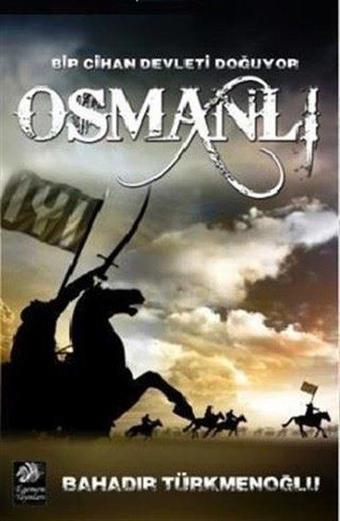 Osmanlı-Bir Cihan Devleti Doğuyor - Bahadır Türkmenoğlu - Egemen Yayınları