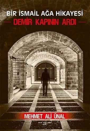 Bir İsmail Ağa Hikayesi-Demir Kapının Ardı - Mehmet Ali Ünal - Sokak Kitapları Yayınları