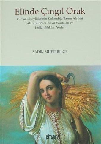 Elinde Çıngıl Orak - Sadık Müfit Bilge - Kitabevi Yayınları