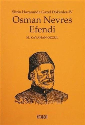 Osman Nevres Efendi-Şiirin Hazanında Gazel Dökenler-4 - M. Kayahan Özgül - Kitabevi Yayınları