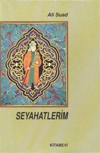 Seyahatlerim - Ali Suad - Kitabevi Yayınları