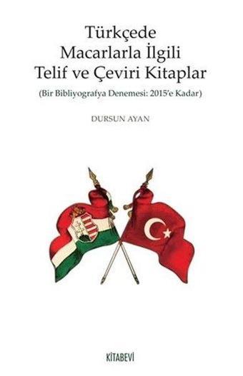 Türkçede Macarlarla İlgili Telif ve Çeviri Kitaplar - Dursun Ayan - Kitabevi Yayınları