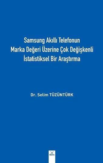 Samsung Akıllı Telefonun Marka Değeri Üzerine Çok Değişkenli İstatistiksel Bir Araştırma - Selim Tüzüntürk - Dora Yayıncılık