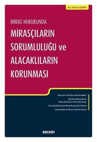 Miras Hukukunda Mirasçıların Sorumluluğu ve  Alacaklıların Korunması - Erhan Günay - Seçkin Yayıncılık