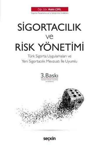 Sigortacılık ve Risk Yönetiminin Temelleri-Türk Sigorta Uygulamaları ve Yeni Sigortacılık Mevzuatı İ - Mahir Çipil - Seçkin Yayıncılık