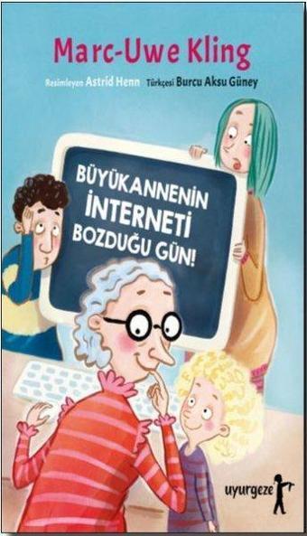 Büyükannenin İnterneti Bozduğu Gün! - Marc-Uwe Kling - Uyurgezer