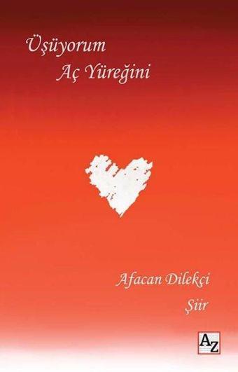 Üşüyorum Aç Yüreğini - Afacan Dilekçi - Az Kitap