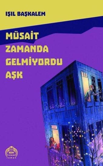 Müsait Zamanda Gelmiyordu Aşk - Işıl Başkalem - Kurgu Kültür