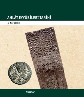 Ahlat Eyyubileri Tarihi - Ahmet Demir - Nubihar Yayınları