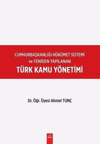 Türk Kamu Yönetimi-Cumhurbaşkanlığı Hükümet Sistemi - Ahmet Tunç - Dora Yayıncılık