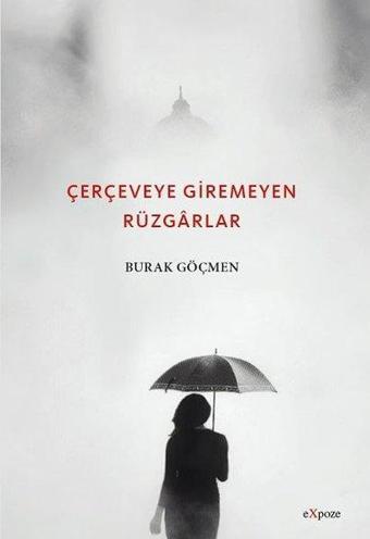 Çerçeveye Girmeyen Rüzgarlar - Burak Göçmen - Expoze