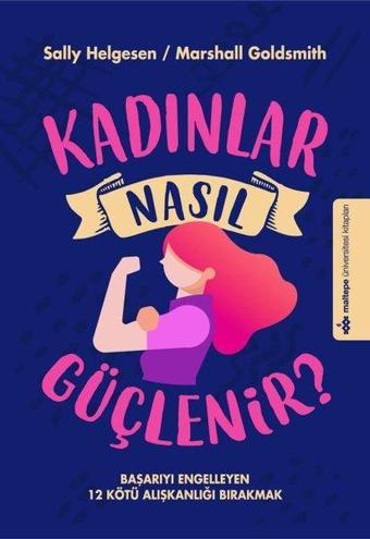 Kadınlar Nasıl Güçlenir - Marshall Goldsmith - Maltepe Üniversitesi Kitapları