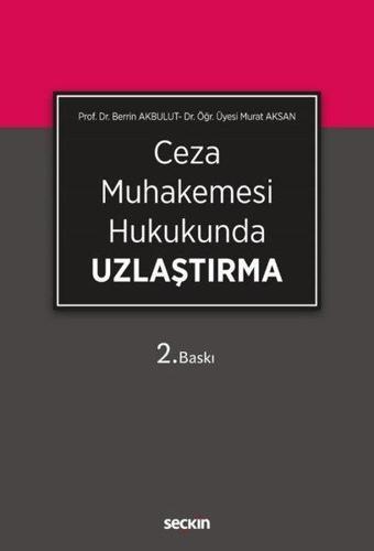 Ceza Muhakemesi Hukukunda  Uzlaştırma - Berrin Akbulut - Seçkin Yayıncılık