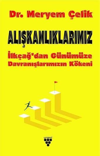 Alışkanlıklarımız-İlkçağ'dan Günümüze Davranışlarımızın Kökeni - Meryem Çelik - Urzeni Yayıncılık